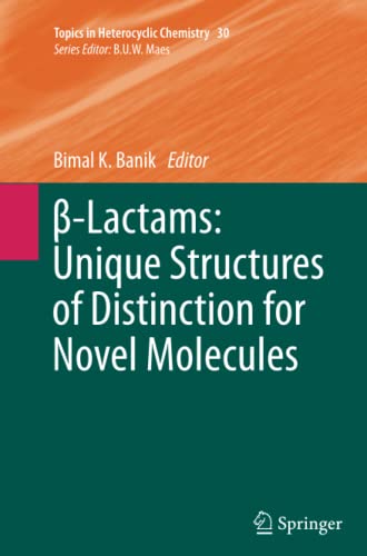 β-Lactams: Unique Structures of Distinction for Novel Molecules (Topics in Heterocyclic Chemistry, Band 30)