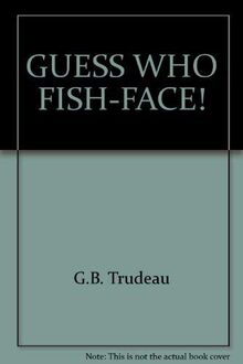 GUESS WHO, FISH-FACE!