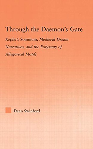 Through the Daemon's Gate: Kepler's Somnium, Medieval Dream Narratives, and the Polysemy of Allegorical Motifs (Studies in Medieval History And Culture)