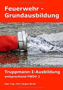 Feuerwehr-Grundausbildung: Truppmann-I-Ausbildung entsprechend FWDV 2