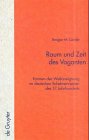 Raum und Zeit des Vaganten: Formen Der Weltaneignung Im Deutschen Schelmenroman DES 17. Jahrhunderts (Quellen Und Dorschungen Zur Literatur- Und Kultgeschichte)