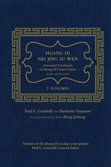 Unschuld, P: Huang Di Nei Jing Su Wen: An Annotated Translation of Huang Diâ (Tm)S Inner Classic Â " Basic Questions: 2 Volumes