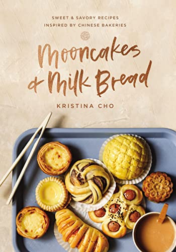 Kristina Cho Mooncakes And Milk Bread, Sweet And Savory Recipes Inspired By Chinese Bakeries