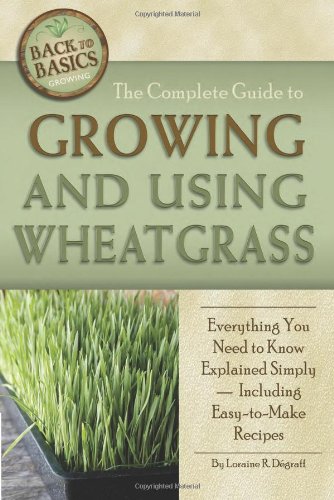 Complete Guide to Growing and Using Wheatgrass (Back-To-Basics)