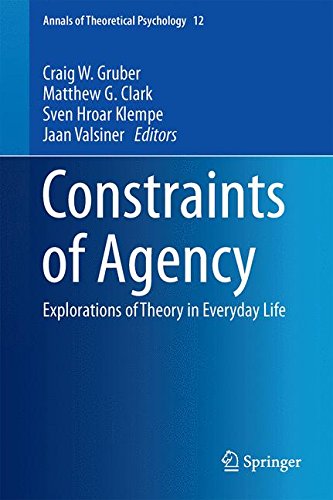 Constraints of Agency: Explorations of Theory in Everyday Life (Annals of Theoretical Psychology)