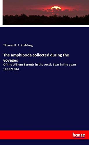 The amphipoda collected during the voyages: Of the Willem Barents in the Arctic Seas in the years 1880¿1884