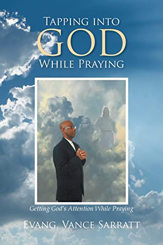Tapping into God While Praying: Getting God's Attention While Praying