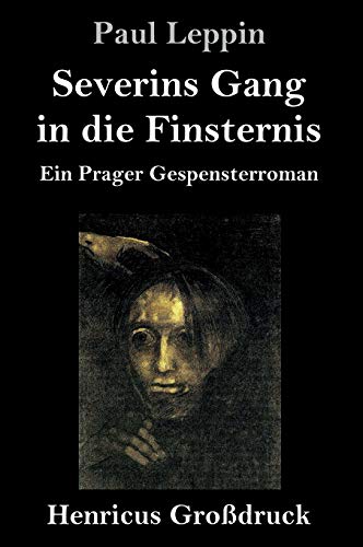 Severins Gang in die Finsternis (Großdruck): Ein Prager Gespensterroman
