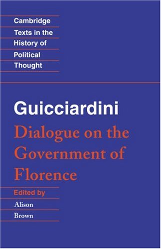 Guicciardini: Dialogue Government (Cambridge Texts in the History of Political Thought)