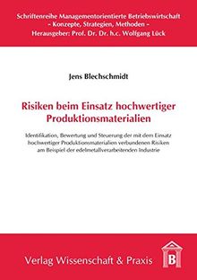 Risiken beim Einsatz hochwertiger Produktionsmaterialien: Identifikation, Bewertung und Steuerung der mit dem Einsatz  hochwertiger ... Managementorientierte Betriebswirtschaft)