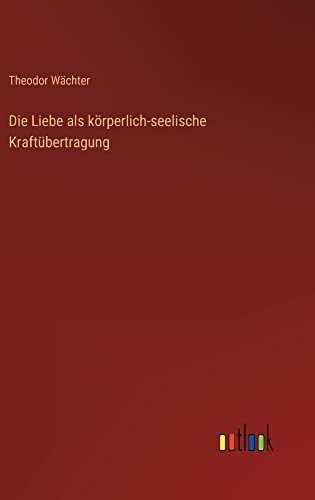 Die Liebe als körperlich-seelische Kraftübertragung