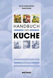 Handbuch der Küche: Professionelle Arbeitsweise, Organisation, gesetzliche Anforderungen