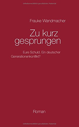 Zu kurz gesprungen: Schuldig - schuldiger - am schuldigsten. Ein deutscher Generationenkonflikt?