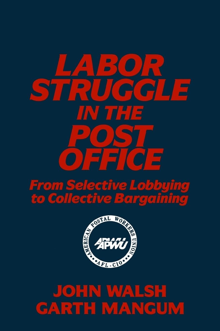 Labor Struggle in the Post Office: From Selective Lobbying to Collective Bargaining: From Selective Lobbying to Collective Bargaining: From Selective ... Bargaining (Labor and Human Resources)