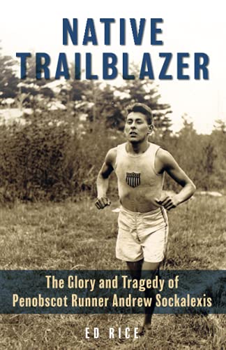 Native Trailblazer: The Glory and Tragedy of Penobscot Runner Andrew Sockalexis