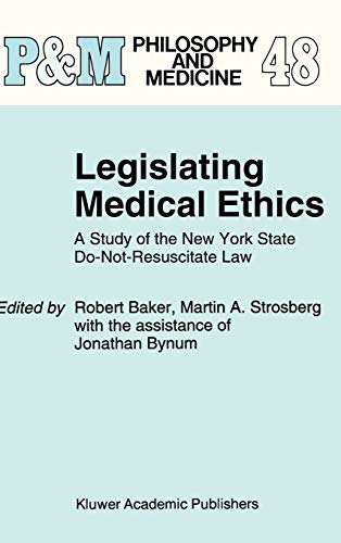 Legislating Medical Ethics: A Study of the New York State Do-Not-Resuscitate Law (Philosophy and Medicine, 48, Band 48)