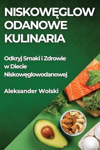 Niskow¿glowodanowe Kulinaria: Odkryj Smaki i Zdrowie w Diecie Niskow¿glowodanowej