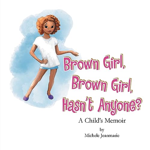 Brown Girl, Brown Girl, Hasn't Anyone?: A Child's Memoir