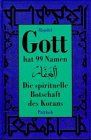 Gott hat 99 Namen. Die spirituelle Botschaft des Korans