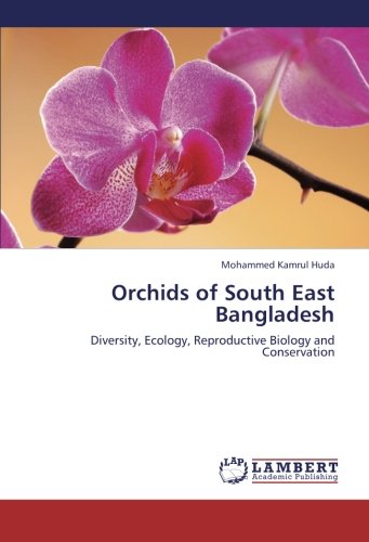 Orchids of South East Bangladesh: Diversity, Ecology, Reproductive Biology and Conservation