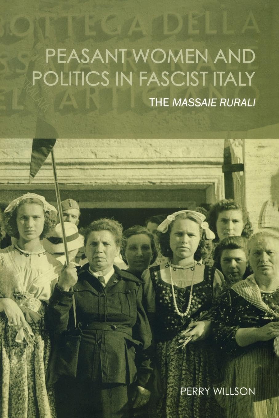 Peasant Women and Politics in Facist Italy: The Massaie Rurali