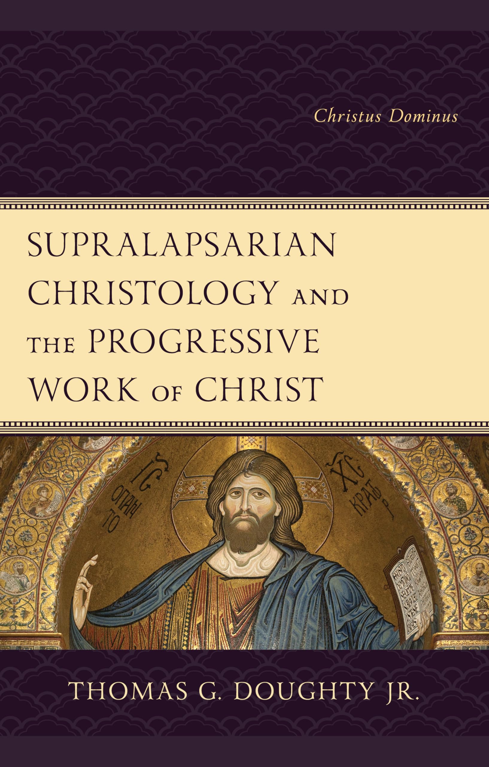 Supralapsarian Christology and the Progressive Work of Christ: Christus Dominus