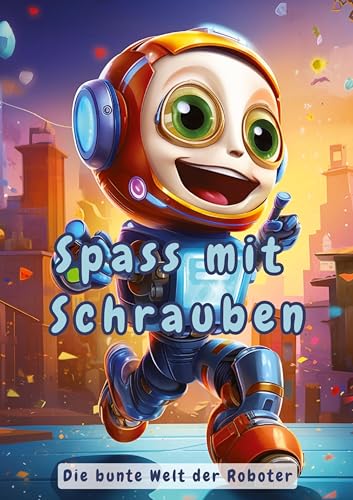 Spass mit Schrauben: Die bunte Welt der Roboter