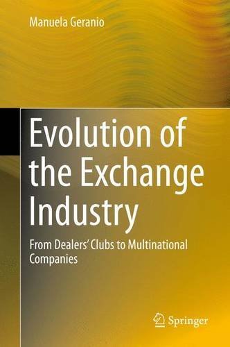 Evolution of the Exchange Industry: From Dealers' Clubs to Multinational Companies