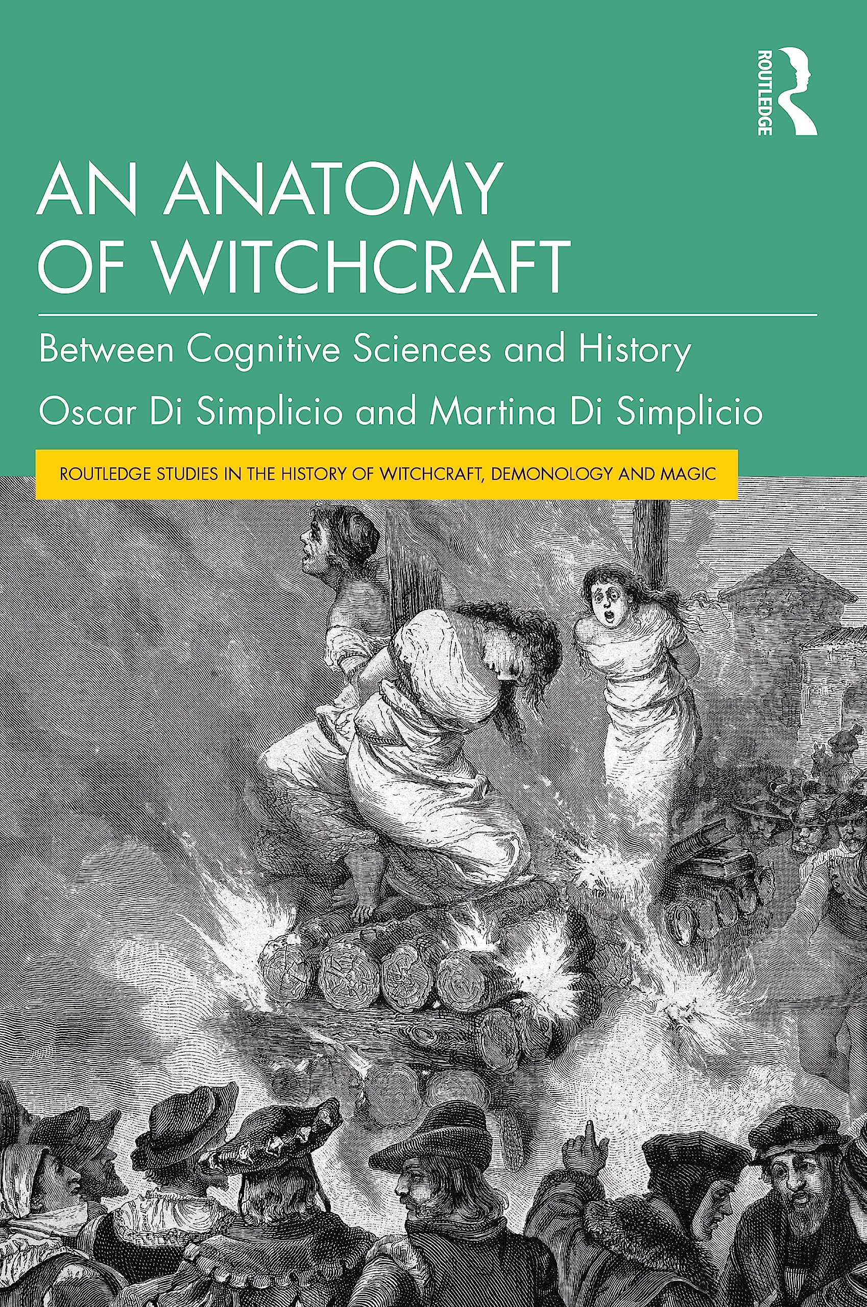 Oscar Di Simplicio An Anatomy Of Witchcraft, Between Cognitive Sciences And History (Routledge Studies In The History Of Witchcraft, Demonology And Magic)