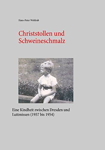 Christstollen und Schweineschmalz: Eine Kindheit zwischen Dresden und Luttmissen (1937 bis 1954)
