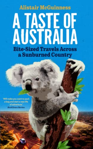 McGuinness, Mr Alistair A Taste Of Australia, Bite-Sized Travels Across A Sunburned Country