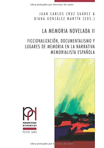 La memoria novelada II: Ficcionalización, documentalismo y lugares de memoria en la narrativa memorialista española (Perspectivas Hispánicas)