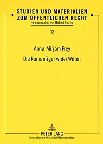 Die Romanfigur wider Willen (Studien und Materialien zum Öffentlichen Recht)