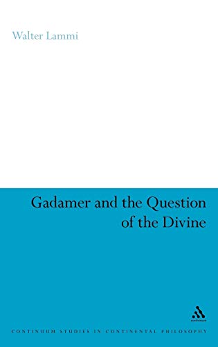 Gadamer and the Question of the Divine (Continuum Studies in Continental Philosophy)
