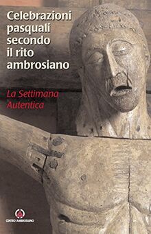 Celebrazioni pasquali secondo il rito ambrosiano. La settimana autentica