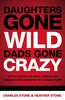 Daughters Gone Wild, Dads Gone Crazy: Battle-Tested Tips from a Father and Daughter Who Survived the Teenage Years