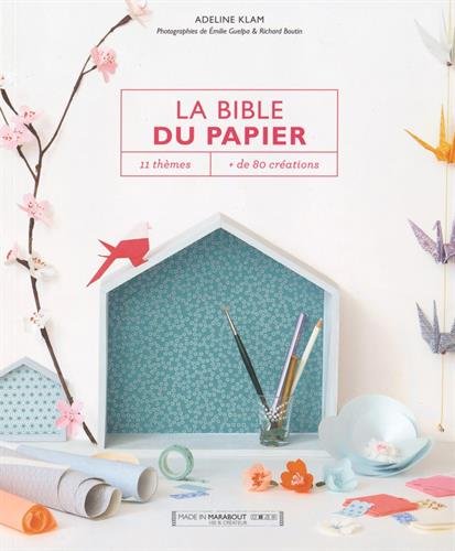 ADELINE KLAM La Bible Des Papiers - 11 Th&egrave;mes, Plus De 80 Cr&eacute;ations