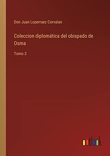 Coleccion diplomática del obispado de Osma: Tomo 3