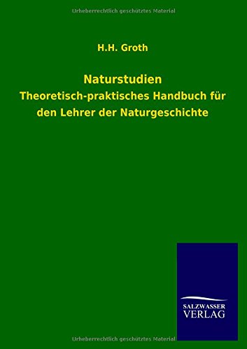 Naturstudien: Theoretisch-praktisches Handbuch für den Lehrer der Naturgeschichte