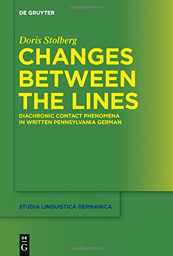 Changes Between the Lines: Diachronic contact phenomena in written Pennsylvania German (Studia Linguistica Germanica, Band 118)