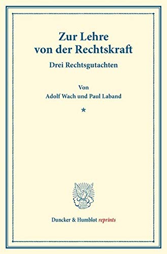 Zur Lehre von der Rechtskraft.: Drei Rechtsgutachten. (Duncker & Humblot reprints)