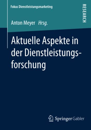 Aktuelle Aspekte in der Dienstleistungsforschung (Fokus Dienstleistungsmarketing)