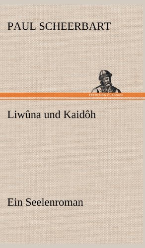 Liwûna und Kaidôh: Ein Seelenroman