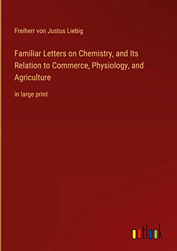 Familiar Letters on Chemistry, and Its Relation to Commerce, Physiology, and Agriculture: in large print