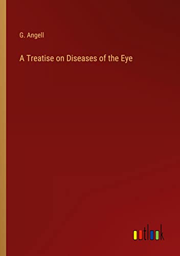 A Treatise on Diseases of the Eye