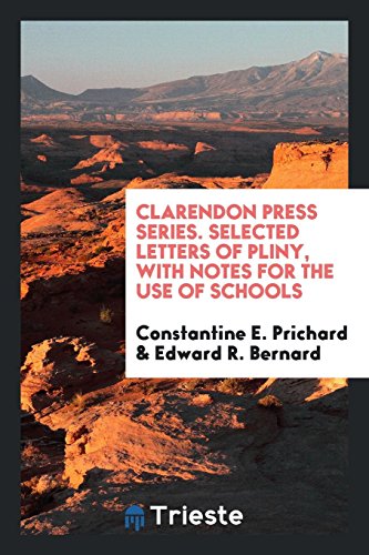 Clarendon Press Series. Selected Letters of Pliny, with Notes for the Use of Schools