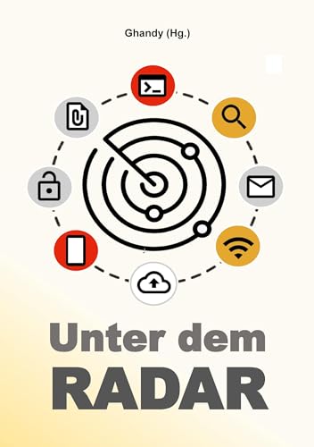Unter dem Radar: Ausgewählte Artikel und Interviews zu Datenschutz, Informationstechnologie, Netzpolitik und Hacking (PB)