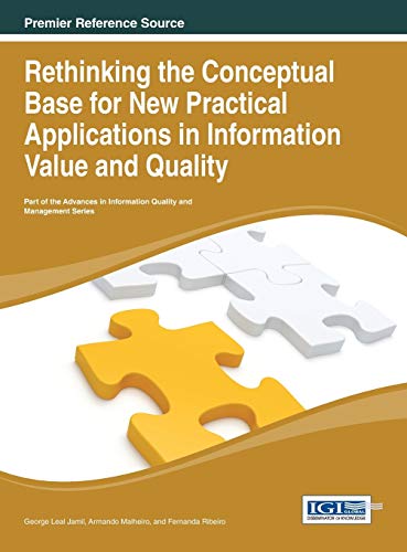 Rethinking the Conceptual Base for New Practical Applications in Information Value and Quality (Advances in Information Quality and Management (Aiqm))