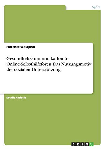 Gesundheitskommunikation in Online-Selbsthilfeforen. Das Nutzungsmotiv der sozialen Unterstützung