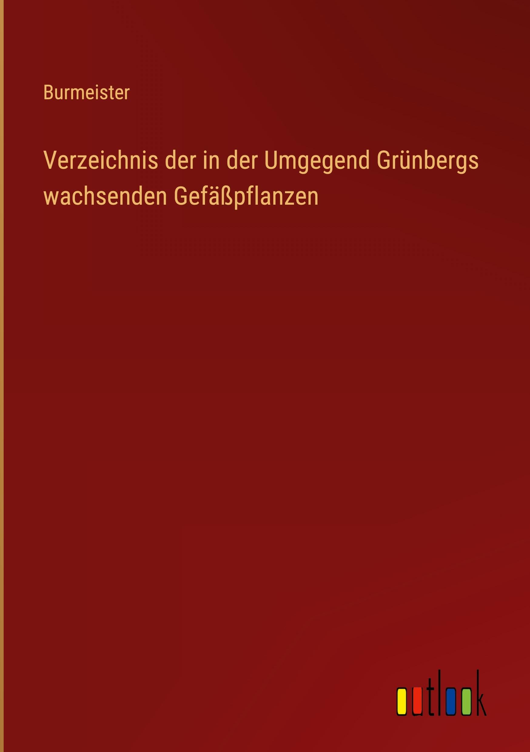 Verzeichnis der in der Umgegend Grünbergs wachsenden Gefäßpflanzen